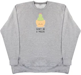 Don't Be A Prick - Huge Oversized Comfy Original Sweater