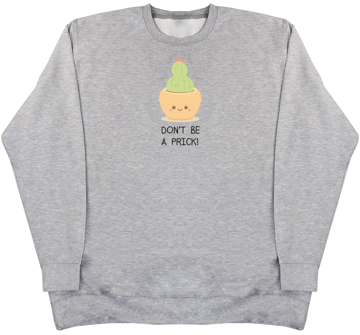 Don't Be A Prick - Huge Oversized Comfy Original Sweater