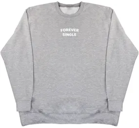 Forever Single - Huge Oversized Comfy Original Sweater