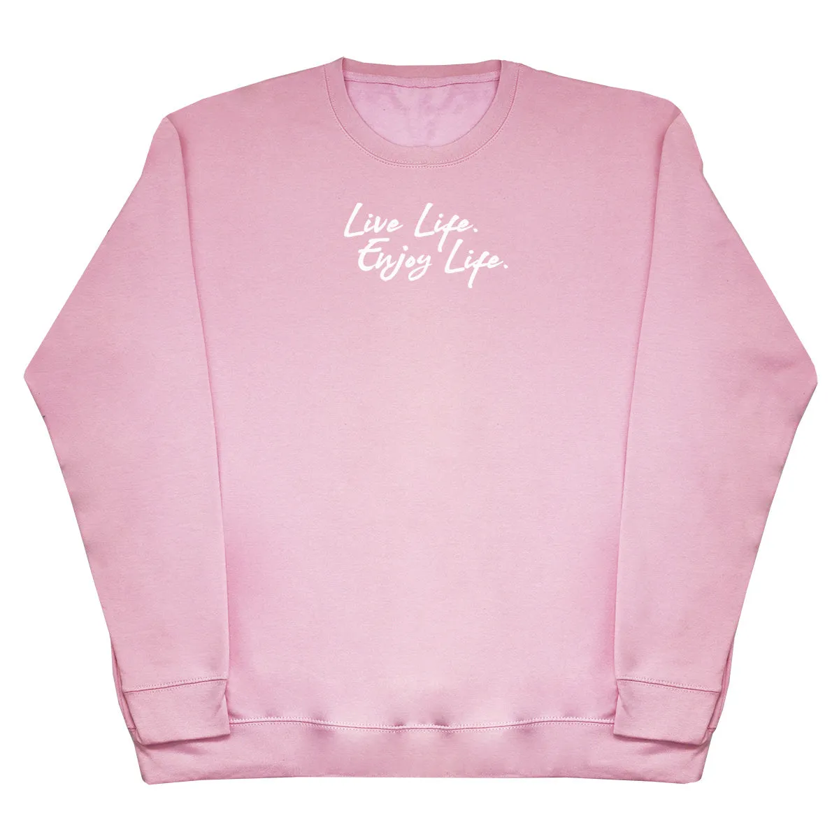 Live Life. Enjoy Life - Huge Oversized Comfy Original Sweater