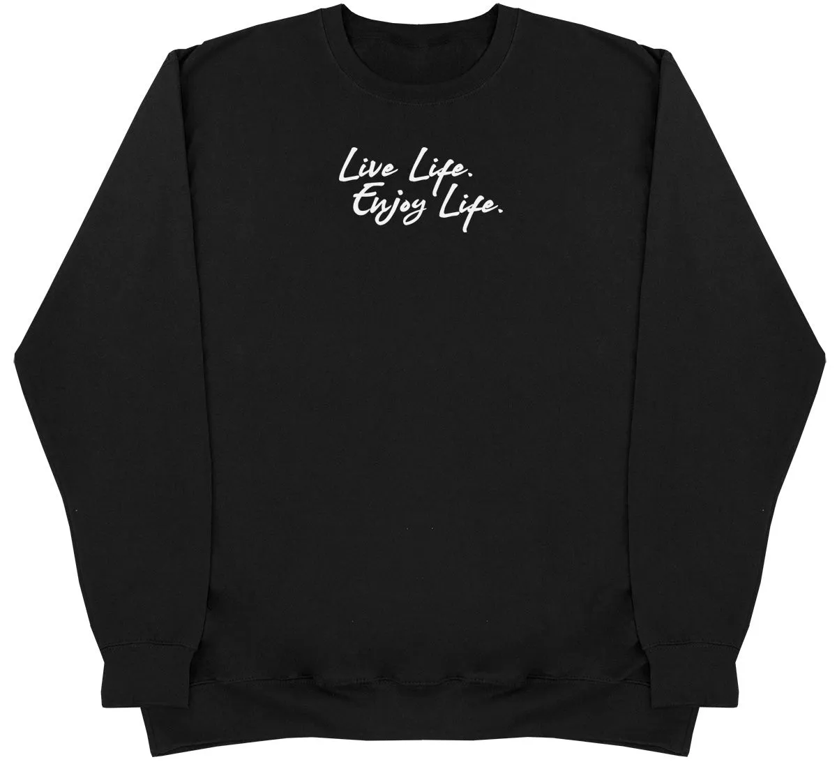 Live Life. Enjoy Life - Huge Oversized Comfy Original Sweater