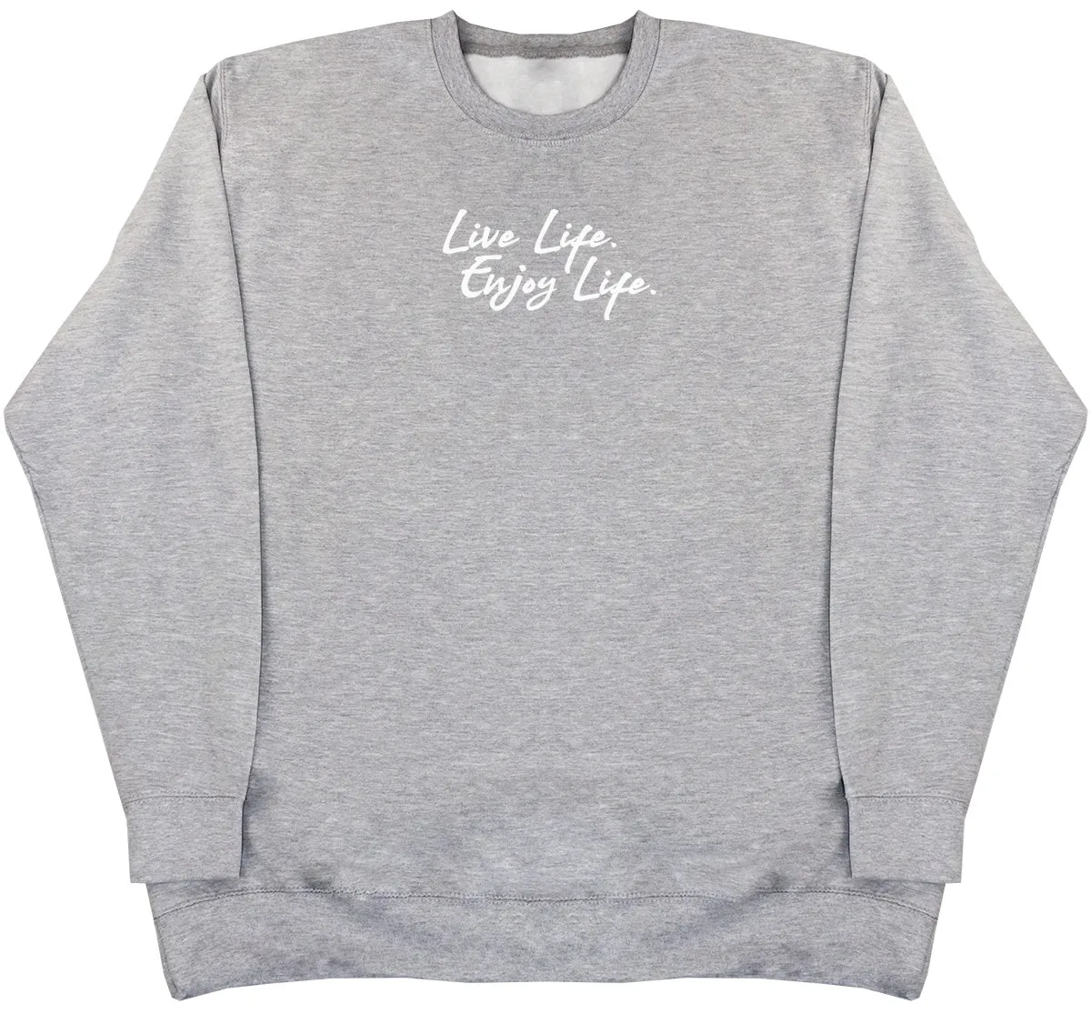 Live Life. Enjoy Life - Huge Oversized Comfy Original Sweater