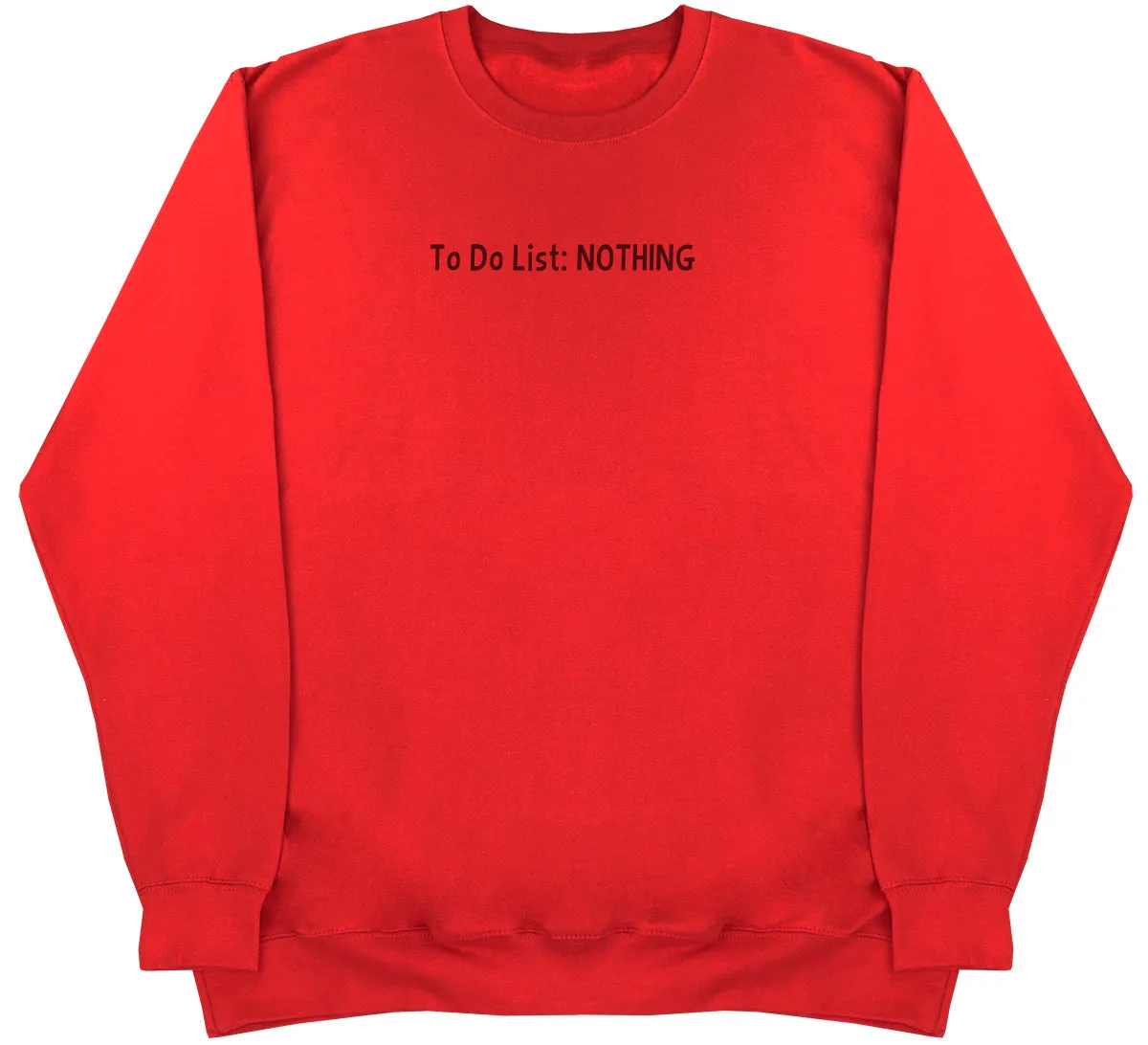 To Do List - Nothing - Huge Oversized Comfy Original Sweater